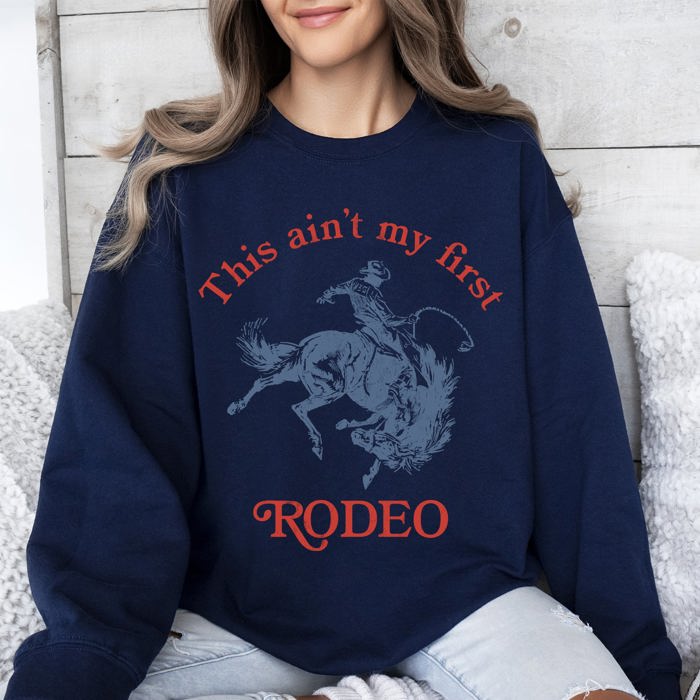 This Ain't My First Rodeo Country Sassy Graphic Edition For Cowboys And Cowgirls Sweatshirt