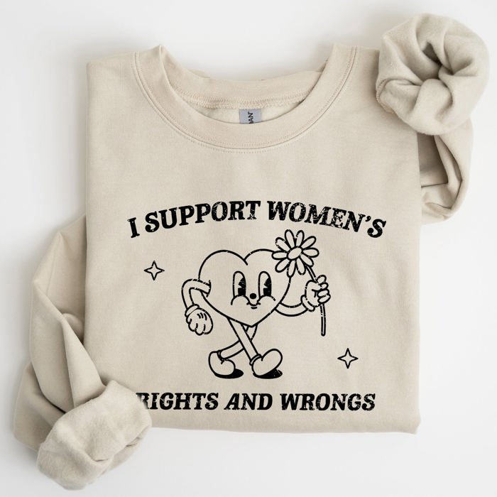 I Support Women's Rights And Wrongs Feminist Statement About Equality And Empowerment Sweatshirt