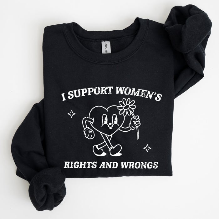 I Support Women's Rights And Wrongs Feminist Statement About Equality And Empowerment Sweatshirt