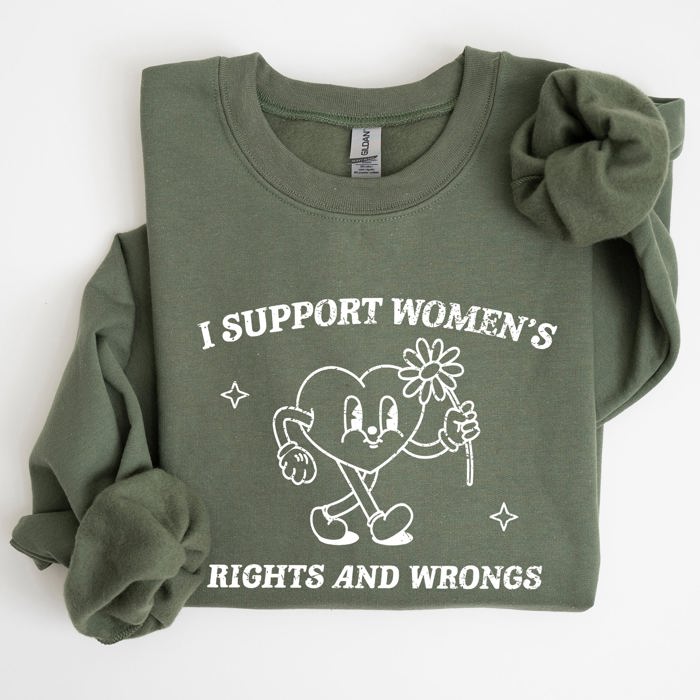 I Support Women's Rights And Wrongs Feminist Statement About Equality And Empowerment Sweatshirt
