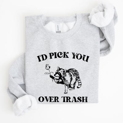 I'd Pick You Over Trash, Raccoon Graphic Sweatshirt