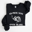  I'd Pick You Over Trash, Raccoon Graphic Sweatshirt