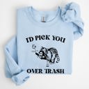 Medium Light Blue I'd Pick You Over Trash, Raccoon Graphic Sweatshirt