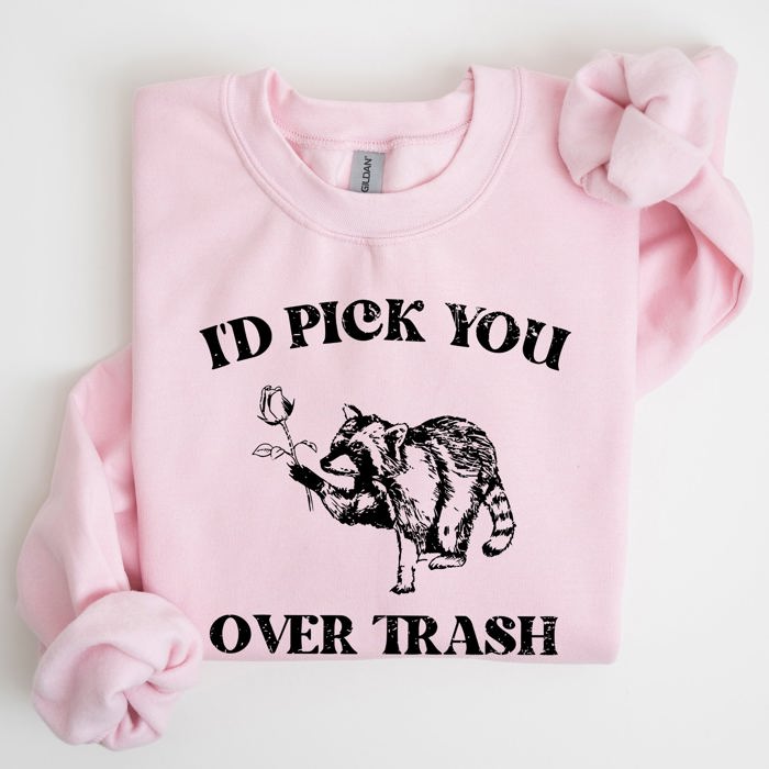 I'd Pick You Over Trash, Raccoon Graphic Sweatshirt