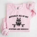 XXXL Light Pink All Of My Systems Are Nervous Anxiety Raccoon Mental Health Expression Sweatshirt