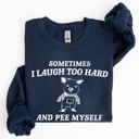  Sometimes I Laugh Too Hard And Pee Myself Pig Graphic Sweatshirt Cozy Comfort For Laugh Lovers