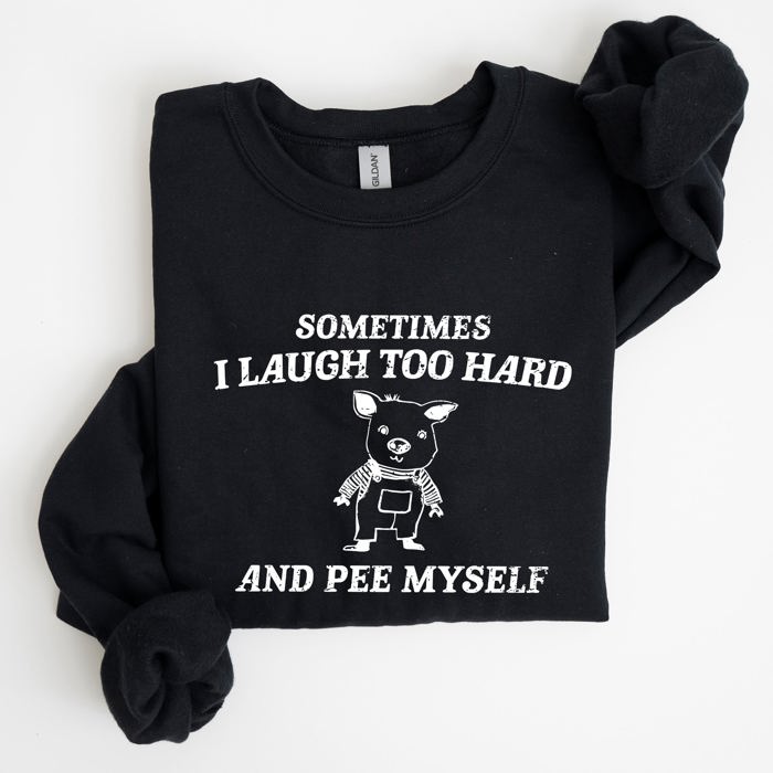 Sometimes I Laugh Too Hard And Pee Myself Pig Graphic Sweatshirt Cozy Comfort For Laugh Lovers