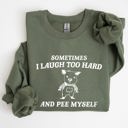 Medium Military Green Sometimes I Laugh Too Hard And Pee Myself Pig Graphic Sweatshirt Cozy Comfort For Laugh Lovers