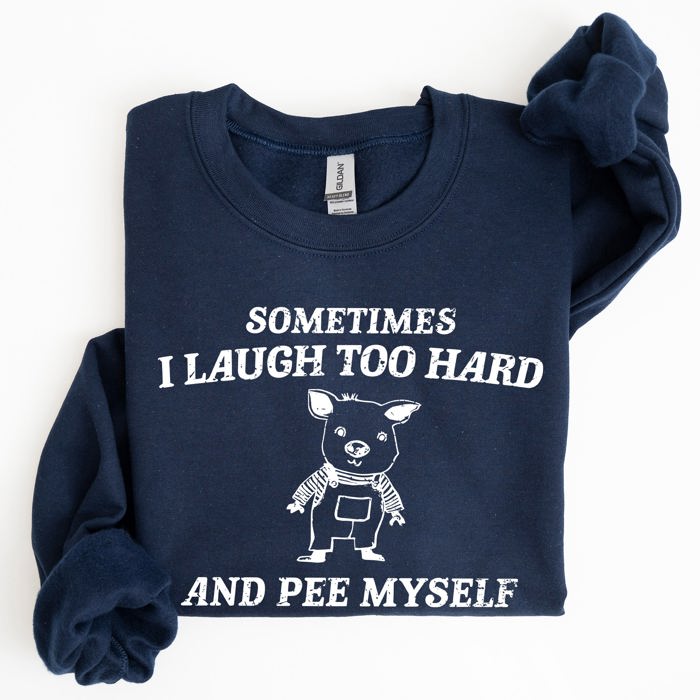 Sometimes I Laugh Too Hard And Pee Myself Pig Graphic Sweatshirt Cozy Comfort For Laugh Lovers
