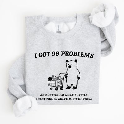I Got 99 Problems Bear Classic Graphic Cozy Everyday Wear And Street Style Sweatshirt