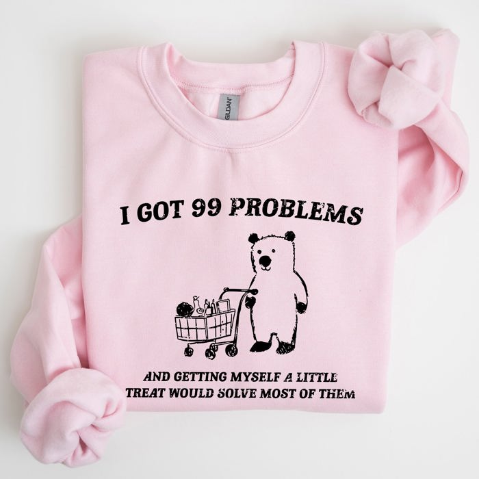 I Got 99 Problems Bear Classic Graphic Cozy Everyday Wear And Street Style Sweatshirt