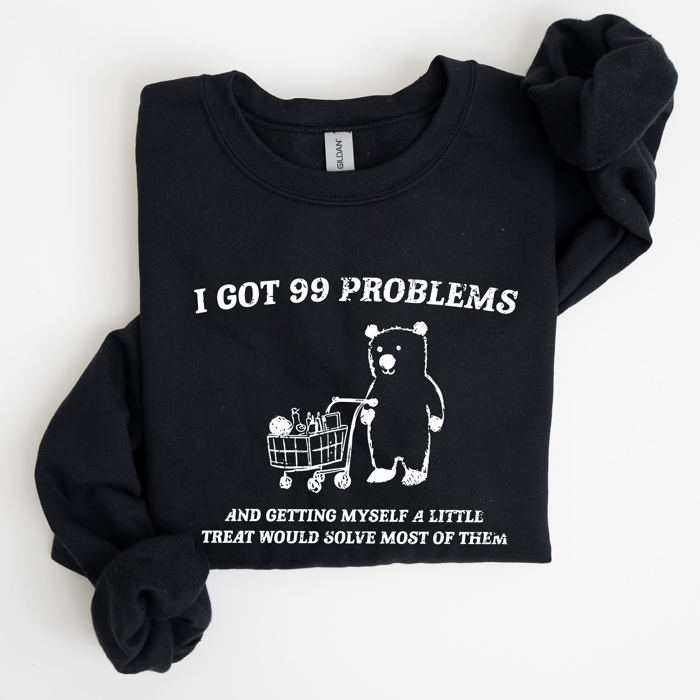 I Got 99 Problems Bear Classic Graphic Cozy Everyday Wear And Street Style Sweatshirt
