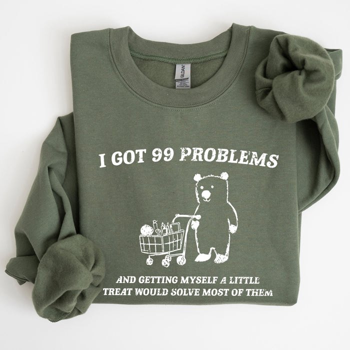 I Got 99 Problems Bear Classic Graphic Cozy Everyday Wear And Street Style Sweatshirt