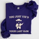 XL Purple You Just Yee'd Your Last Haw Bear Meme Graphic For Casual Cozy Everyday Wear Sweatshirt