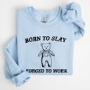  Born To Slay Forced To Work Bear Meme Aesthetic Funny Bear Meme Edition Graphic Sweatshirt