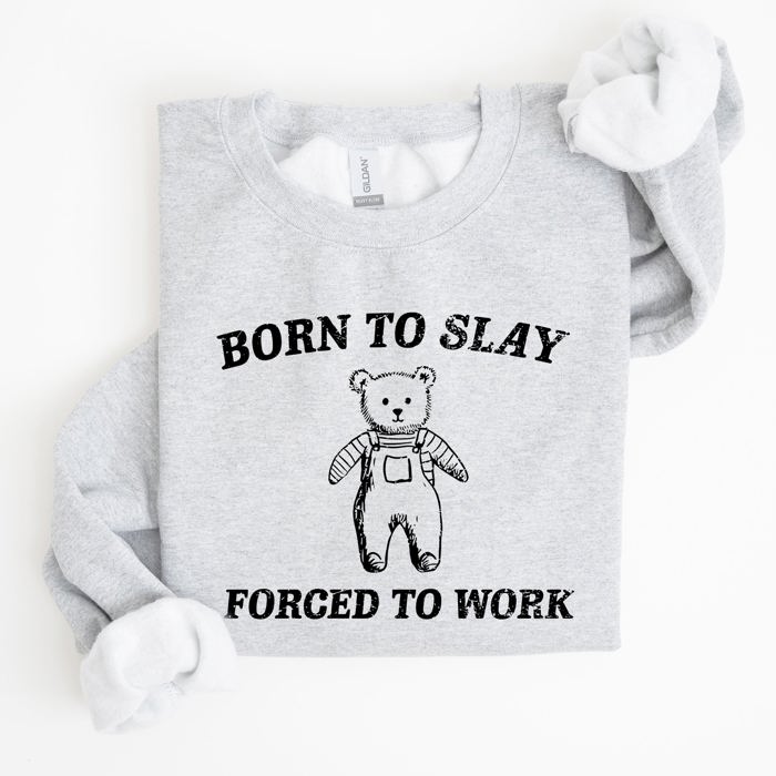 Born To Slay Forced To Work Bear Meme Aesthetic Funny Bear Meme Edition Graphic Sweatshirt