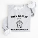 Medium Ash Light Gray Born To Slay Forced To Work Bear Meme Aesthetic Funny Bear Meme Edition Graphic Sweatshirt