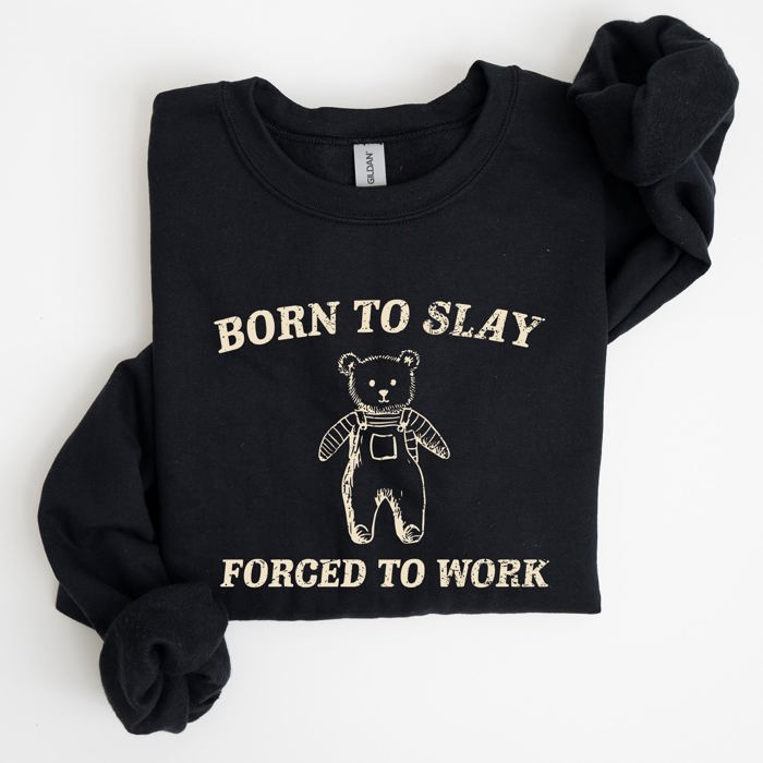 Born To Slay Forced To Work Bear Meme Aesthetic Funny Bear Meme Edition Graphic Sweatshirt