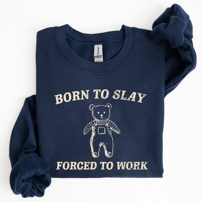 Born To Slay Forced To Work Bear Meme Aesthetic Funny Bear Meme Edition Graphic Sweatshirt