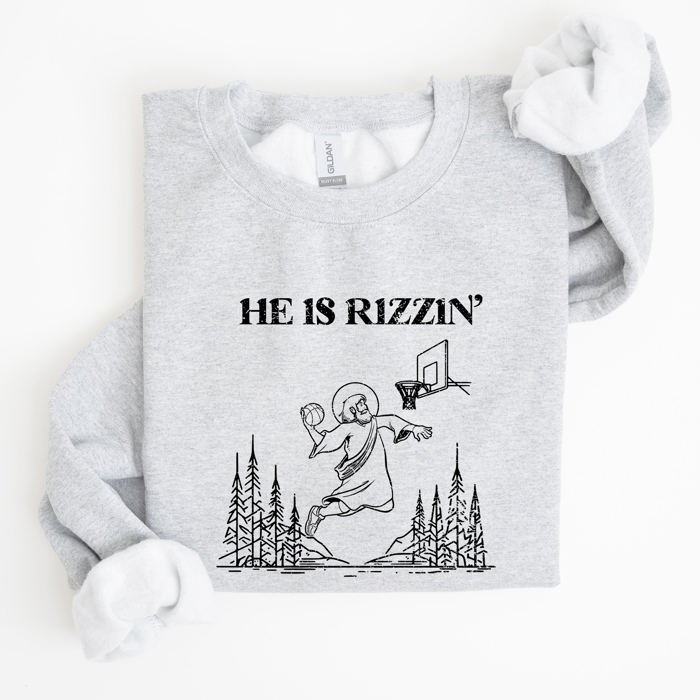 He Is Rizzin Basketball Jesus Easter Humorous Hoop Faithful Inspirational Quote Sweatshirt