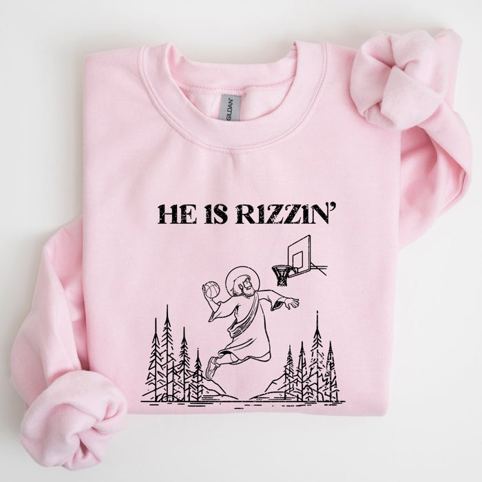 He Is Rizzin Basketball Jesus Easter Humorous Hoop Faithful Inspirational Quote Sweatshirt