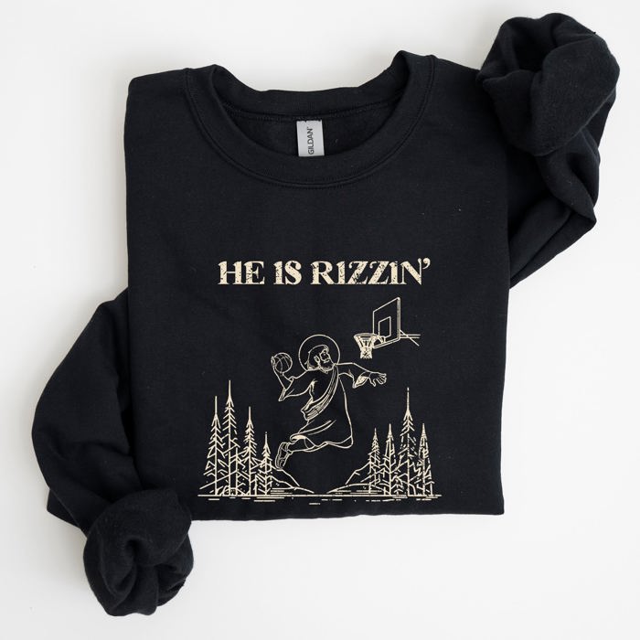 He Is Rizzin Basketball Jesus Easter Humorous Hoop Faithful Inspirational Quote Sweatshirt