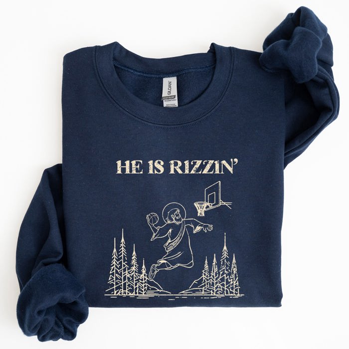 He Is Rizzin Basketball Jesus Easter Humorous Hoop Faithful Inspirational Quote Sweatshirt