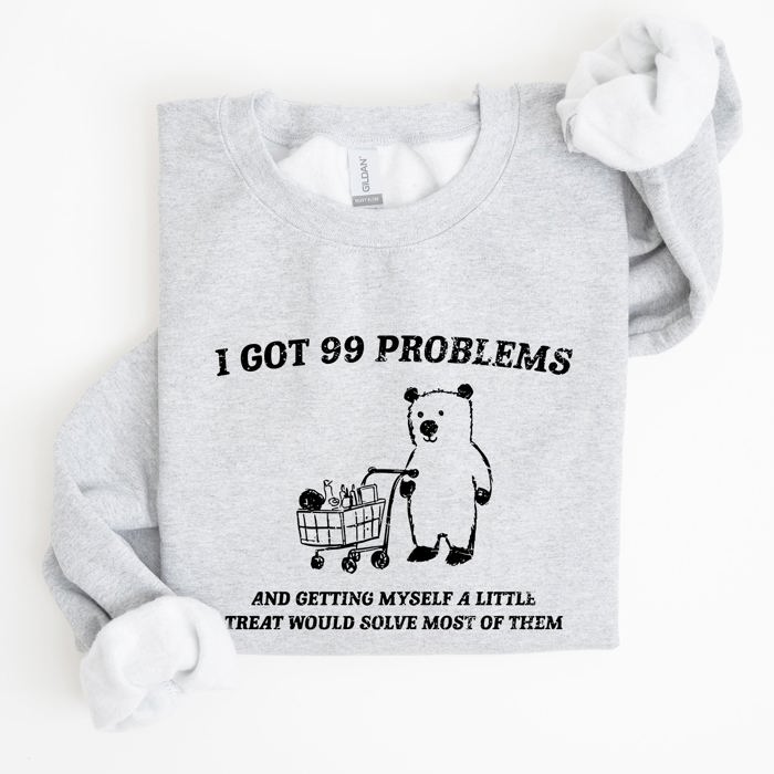 I Got 99 Problems Snack Bear Meme A Playful Pop Culture Reference Limited Edition Sweatshirt
