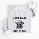 Medium Ash Light Gray I Got That Dog In Me Raccoon Meme Laughing At The Internet Everyday Today Sweatshirt