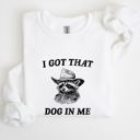 Medium White I Got That Dog In Me Raccoon Meme Laughing At The Internet Everyday Today Sweatshirt