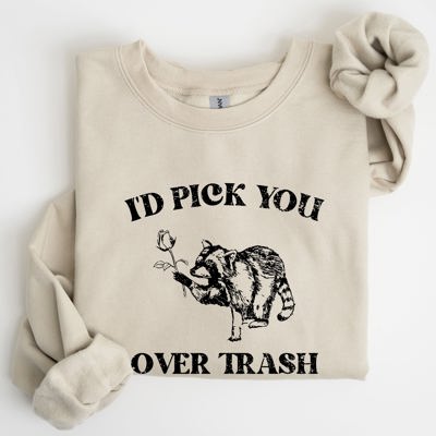 I'd Pick You Over Trash Raccoon Meme Aesthetic Funny Limited Edition Exclusive Sweatshirt