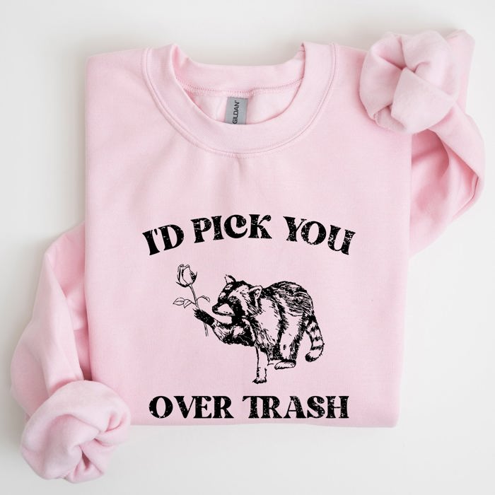 I'd Pick You Over Trash Raccoon Meme Aesthetic Funny Limited Edition Exclusive Sweatshirt