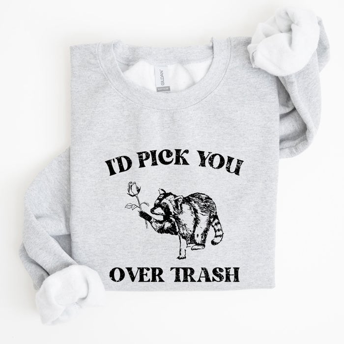 I'd Pick You Over Trash Raccoon Meme Aesthetic Funny Limited Edition Exclusive Sweatshirt