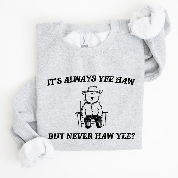 It's Always Yee Haw Bear Meme Aesthetic Funny Graphic Cozy Vintage Style Sweatshirt