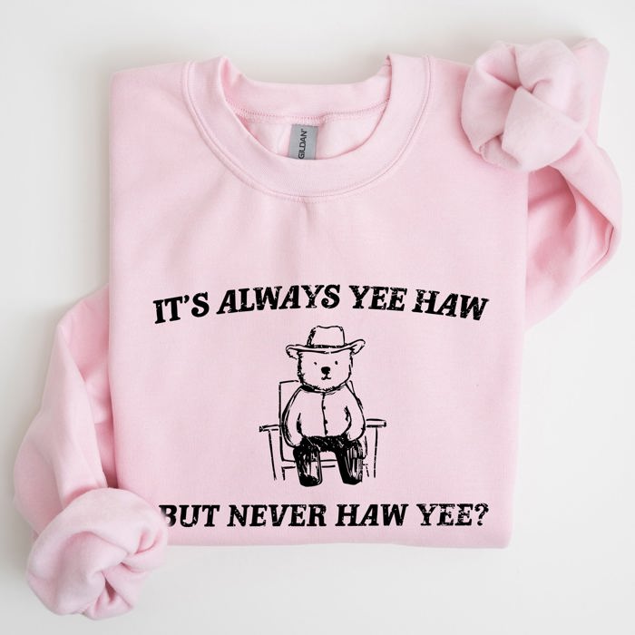 It's Always Yee Haw Bear Meme Aesthetic Funny Graphic Cozy Vintage Style Sweatshirt