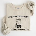 Medium Sand It's Always Yee Haw Bear Meme Aesthetic Funny Graphic Cozy Vintage Style Sweatshirt