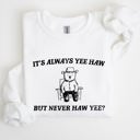 XL White It's Always Yee Haw Bear Meme Aesthetic Funny Graphic Cozy Vintage Style Sweatshirt