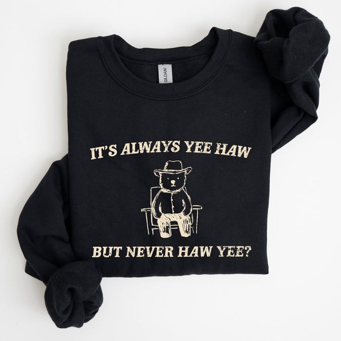 It's Always Yee Haw Bear Meme Aesthetic Funny Graphic Cozy Vintage Style Sweatshirt
