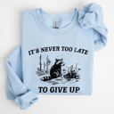 Medium Light Blue It's Never Too Late To Give Up Raccoon Meme Design For Laughs And Everyday Quirk Sweatshirt