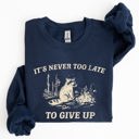Small Navy It's Never Too Late To Give Up Raccoon Meme Design For Laughs And Everyday Quirk Sweatshirt