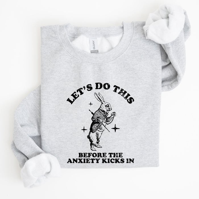 Let's Do This Before Anxiety Kicks In From Alice In Wonderland Rabbit Sweatshirt