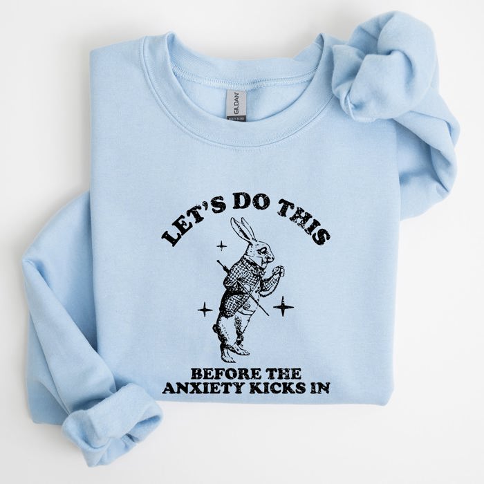 Let's Do This Before Anxiety Kicks In From Alice In Wonderland Rabbit Sweatshirt