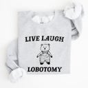  Live Laugh Lobotomy Bear Meme Collection Inspired Graphic Pop Culture Reference Sweatshirt