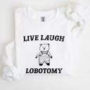 Large White Live Laugh Lobotomy Bear Meme Collection Inspired Graphic Pop Culture Reference Sweatshirt