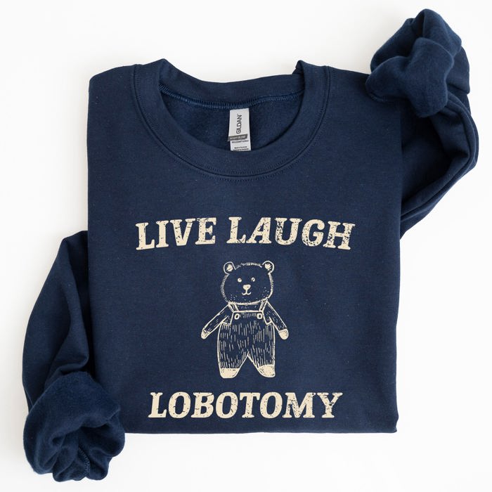 Live Laugh Lobotomy Bear Meme Collection Inspired Graphic Pop Culture Reference Sweatshirt