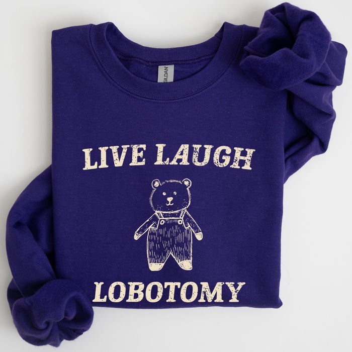 Live Laugh Lobotomy Bear Meme Collection Inspired Graphic Pop Culture Reference Sweatshirt