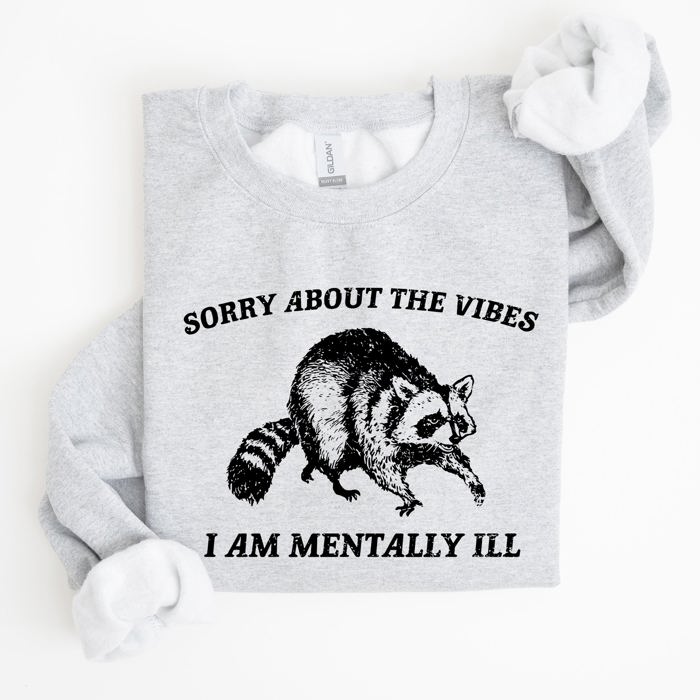 Sorry About The Vibes Mentally Ill Raccoon Meme Aesthetic Funny Edition Sweatshirt