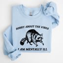 Medium Light Blue Sorry About The Vibes Mentally Ill Raccoon Meme Aesthetic Funny Edition Sweatshirt