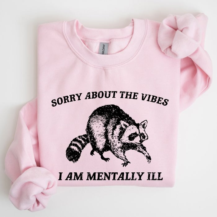 Sorry About The Vibes Mentally Ill Raccoon Meme Aesthetic Funny Edition Sweatshirt