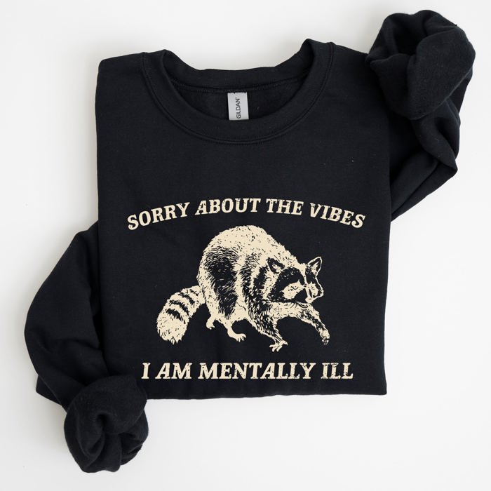 Sorry About The Vibes Mentally Ill Raccoon Meme Aesthetic Funny Edition Sweatshirt